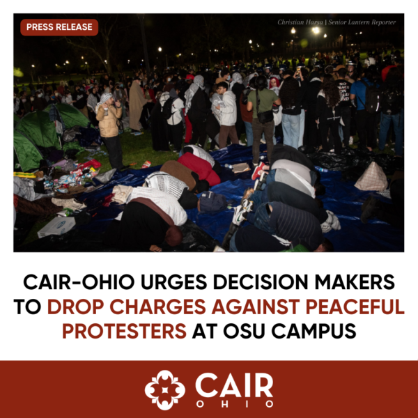 CAIR-Ohio Urges Decision Makers To Drop Charges Against Peaceful ...